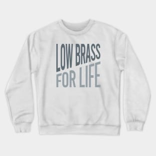 Low Brass for Life Crewneck Sweatshirt